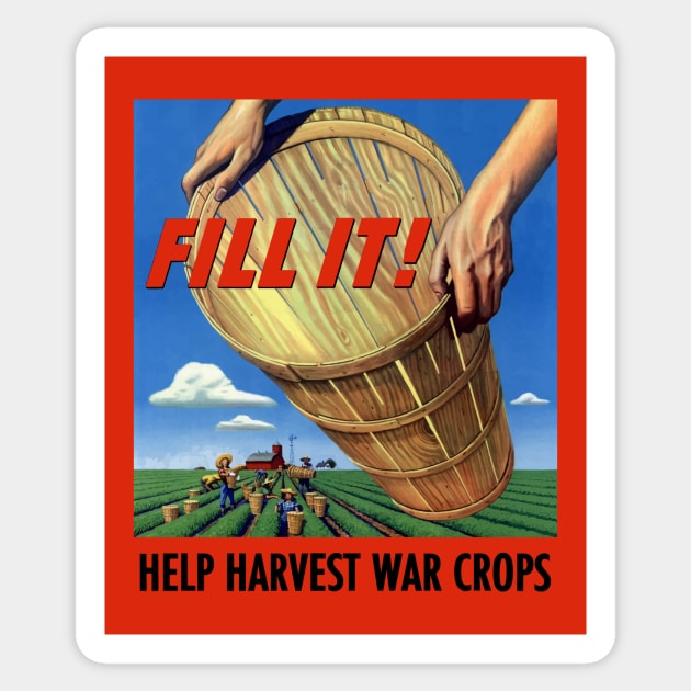 Fill It - Help Harvest War Crops - WW2 Sticker by warishellstore